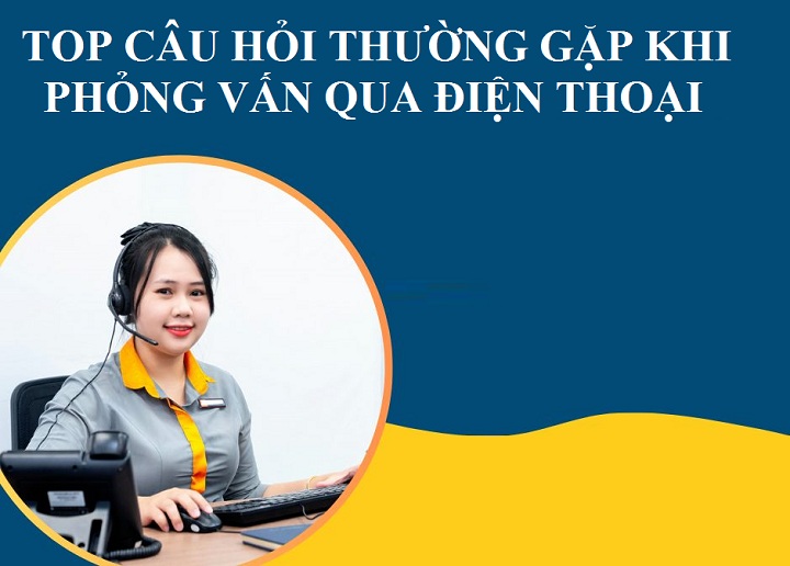 Những câu hỏi thường gặp khi phỏng vấn qua điện thoại