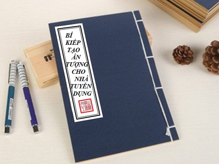 Bí kíp để tạo ấn tượng với nhà tuyển dụng