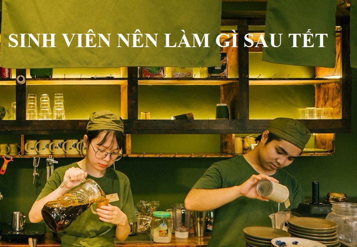 Sinh viên nên kiếm việc gì sau Tết ?