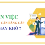 Xin việc không cần bằng cấp dễ hay khó ?