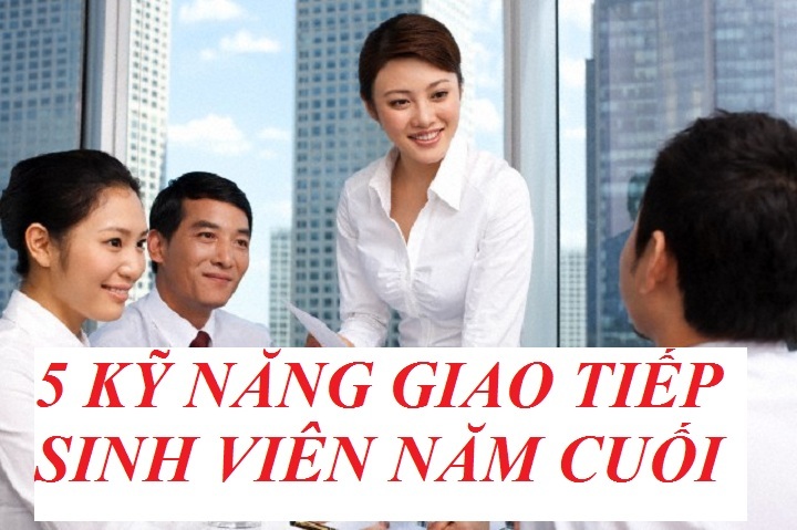 5 Kỹ Năng Giao Tiếp Cứu Cả Sự Nghiệp Cho Sinh Viên Năm Cuối
