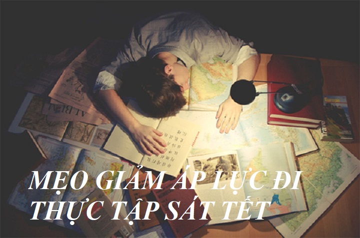 MẸO NHỎ GIẢM ÁP LỰC KỲ THỰC TẬP TẾT CHO SINH VIÊN