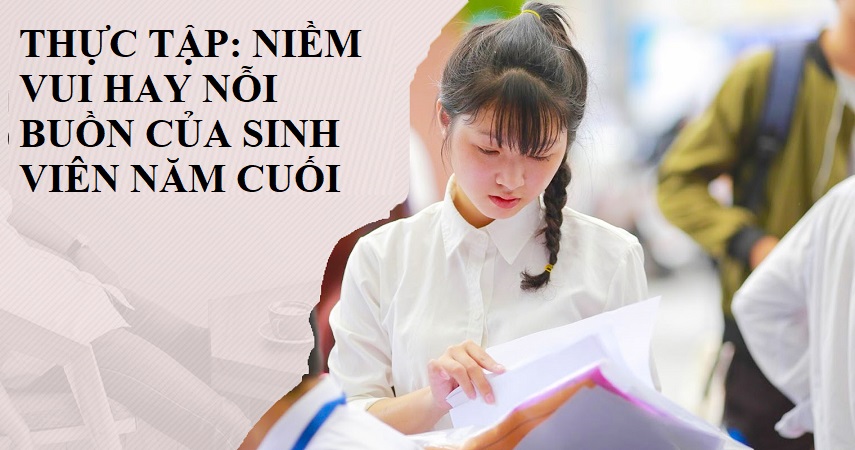 Thực tập: niềm vui hay nỗi buồn của sinh viên năm cuối ?