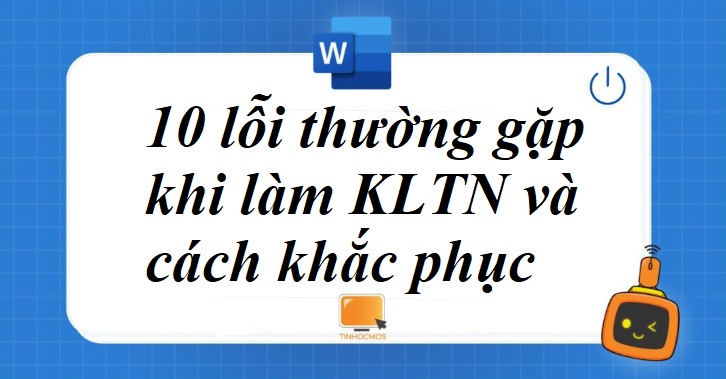 10 lỗi thường gặp khi thực hiện Khóa Luận Tốt Nghiệp